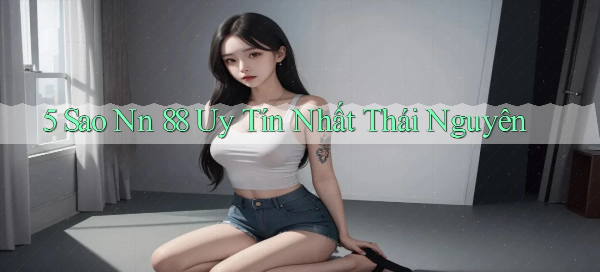 5 sao nn 88 uy tín nhất Thái Nguyên