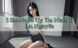 5 sao nn 88 uy tín nhất Thái Nguyên