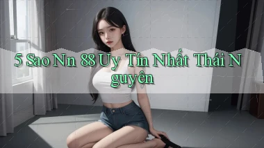5 sao nn 88 uy tín nhất Thái Nguyên