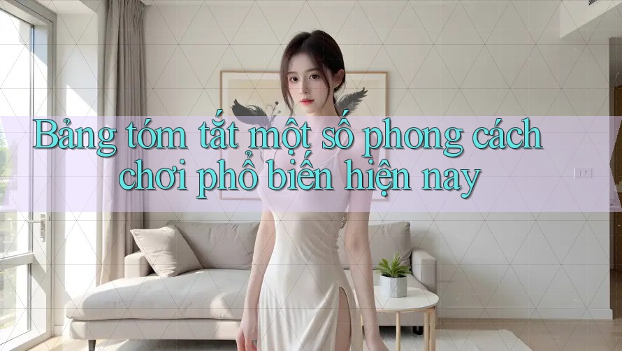 Bảng tóm tắt một số phong cách chơi phổ biến hiện nay