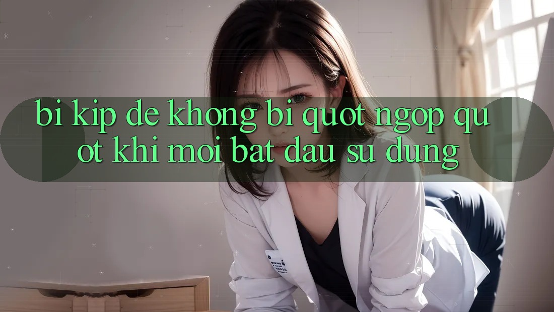 Bí kíp để không bị " ngợp" khi mới bắt đầu sử dụng