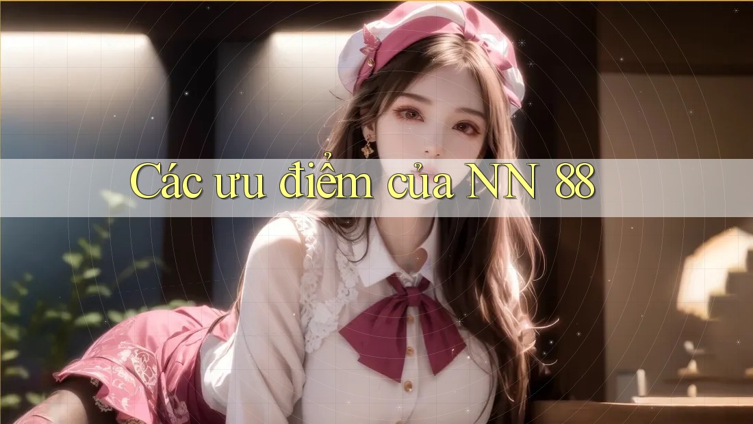 Các ưu điểm của NN 88