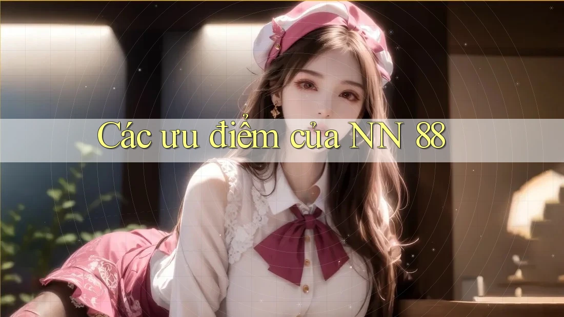 Các ưu điểm của NN 88