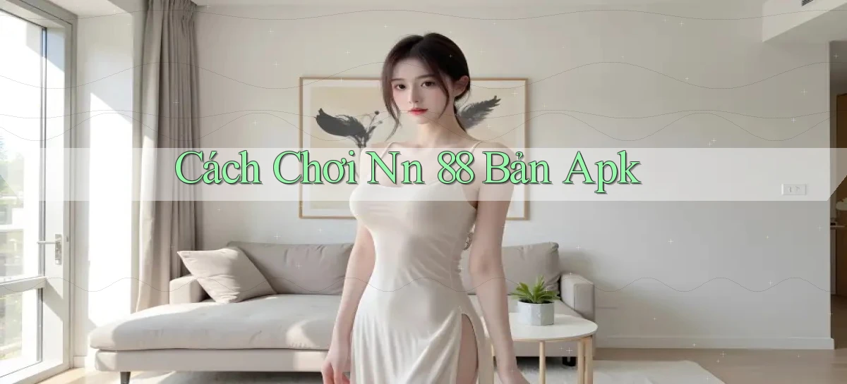 cách chơi nn 88 bản apk