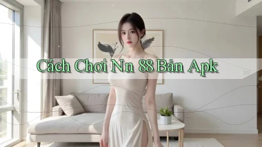 cách chơi nn 88 bản apk