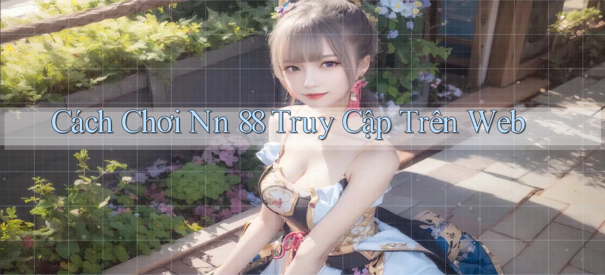 cách chơi nn 88 truy cập trên web