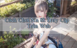 cách chơi nn 88 truy cập trên web