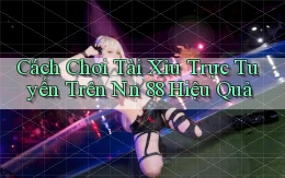 cách chơi tài xỉu trực tuyến trên nn 88 hiệu quả
