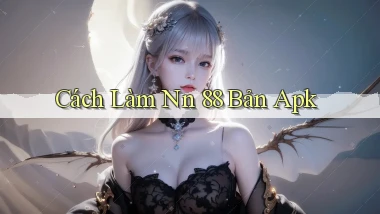 cách làm nn 88 bản apk