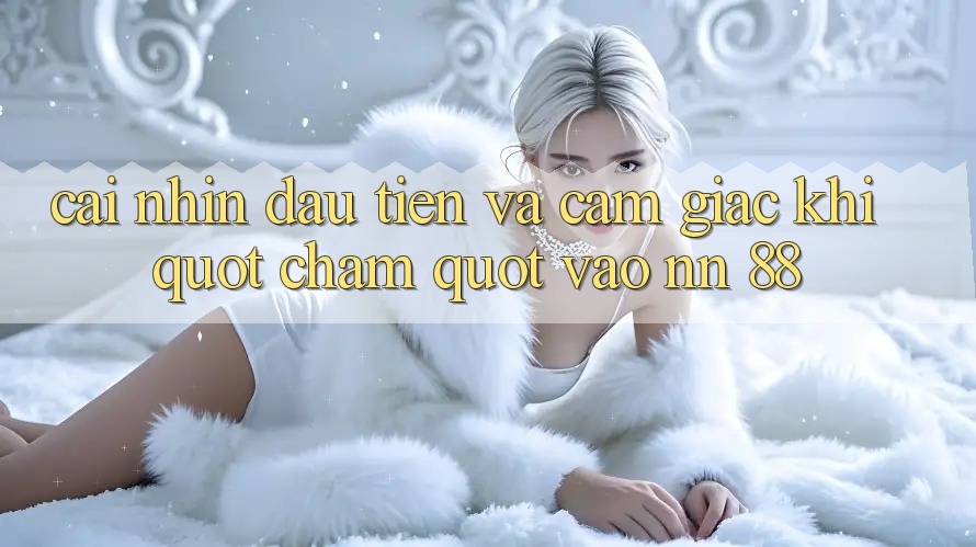 Cái nhìn đầu tiên và cảm giác khi " chạm" vào NN 88
