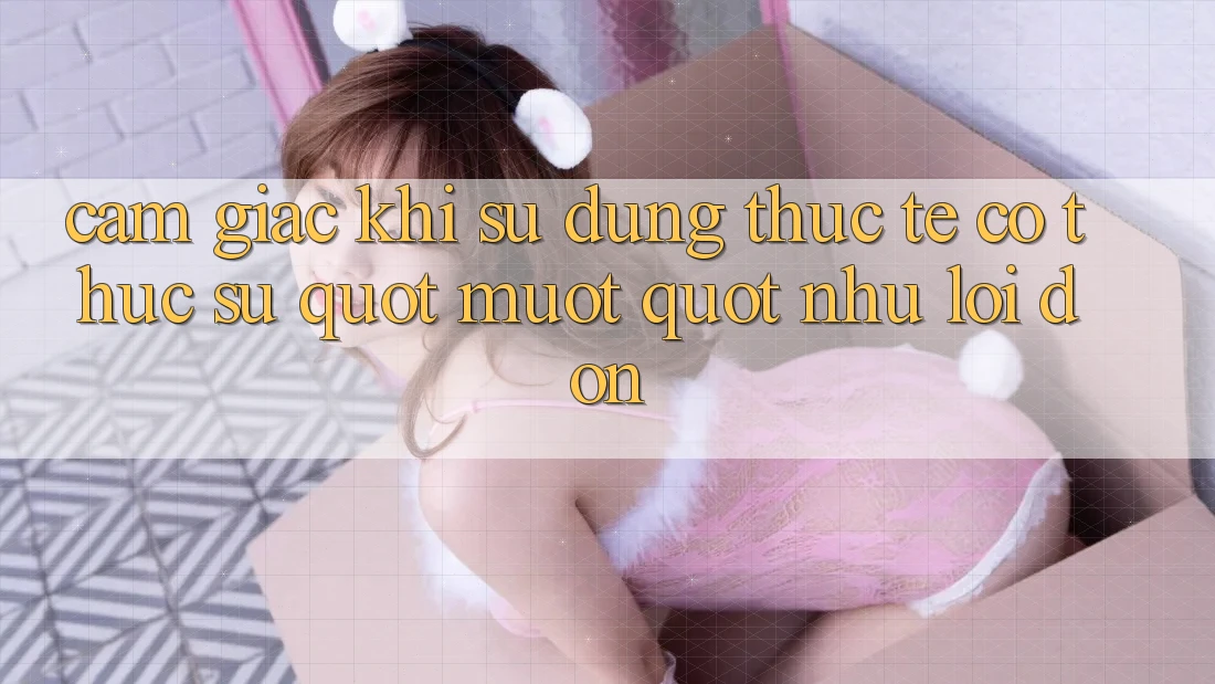 Cảm giác khi sử dụng thực tế - Có thực sự " mượt" như lời đồn?