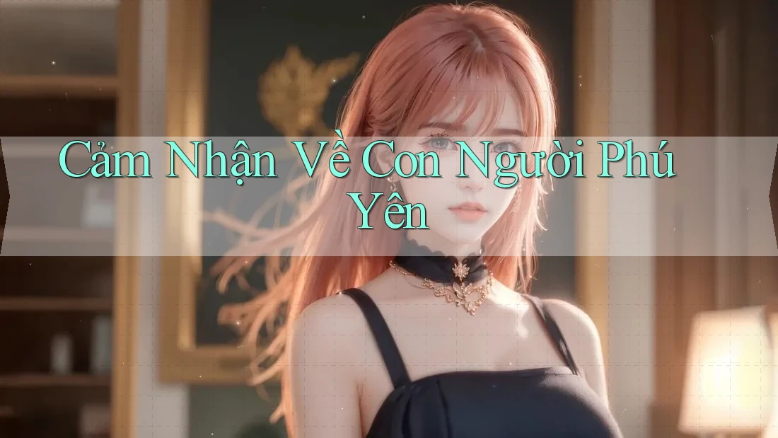 Cảm Nhận Về Con Người Phú Yên Cảm Nhận Về Con Người Phú Yên