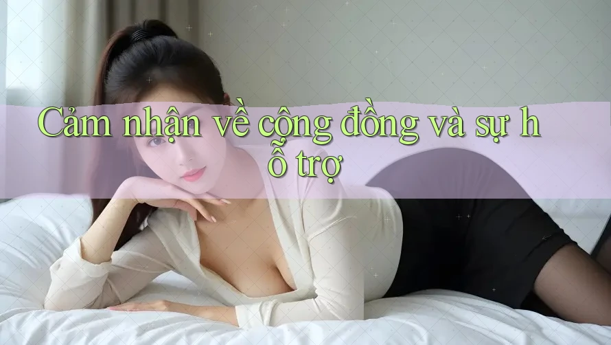 Cảm nhận về cộng đồng và sự hỗ trợ