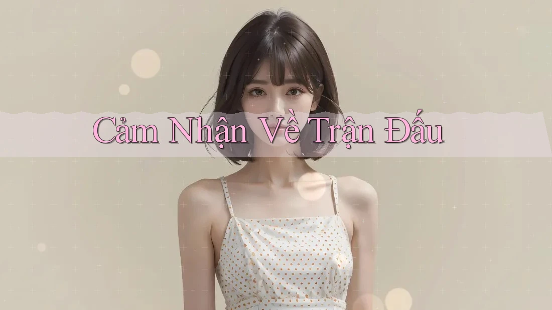 Cảm Nhận Về Trận Đấu