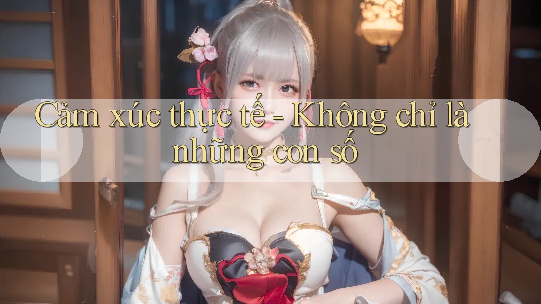 Cảm xúc thực tế - Không chỉ là những con số