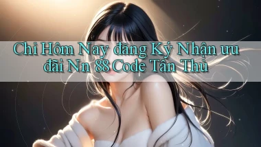 chỉ hôm nay đăng ký nhận ưu đãi nn 88 code tân thủ