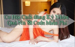 cơ hội cuối đăng ký nhận quà nn 88 code miễn phí