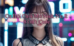 cơ hội cuối mở nick nn 88 gift code