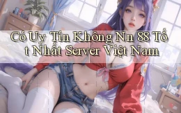 có uy tín không nn 88 tốt nhất server việt nam