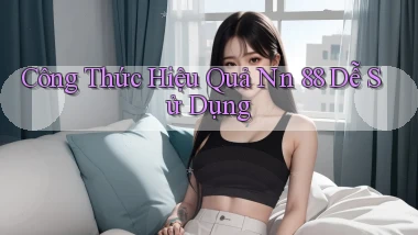 công thức hiệu quả nn 88 dễ sử dụng
