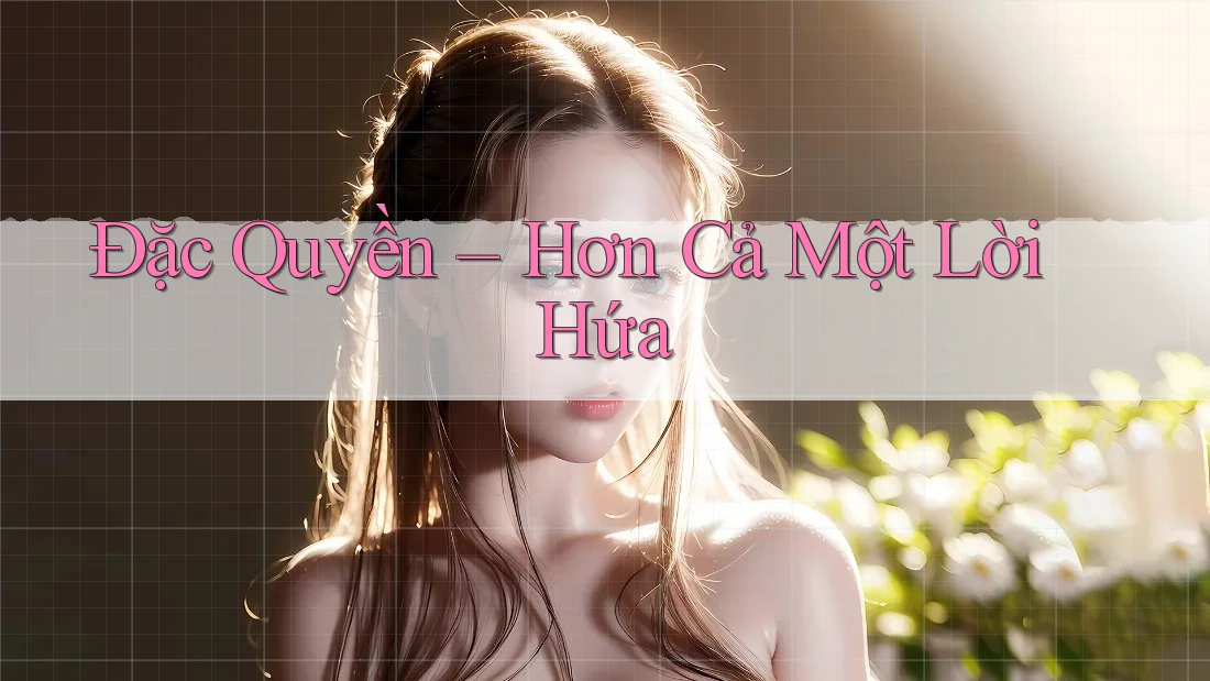 Đặc Quyền – Hơn Cả Một Lời Hứa