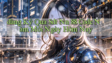 đăng ký qua sdt nn 88 code năm mới ngày hôm nay