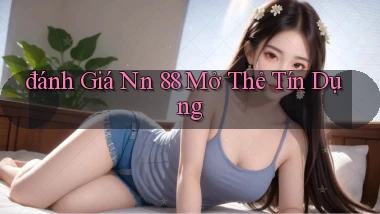 đánh giá nn 88 mở thẻ tín dụng