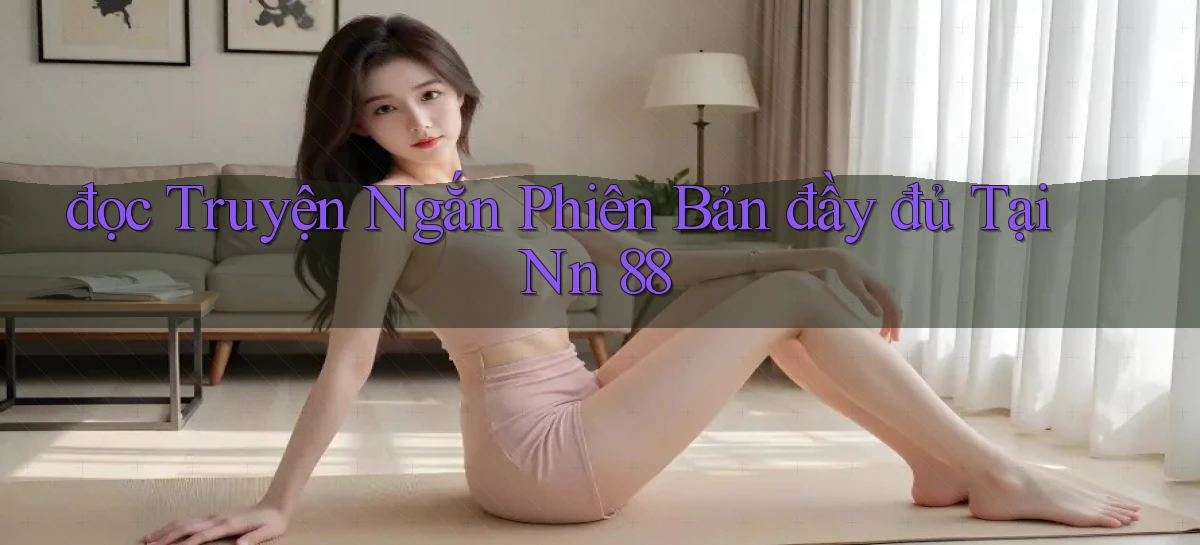 đọc truyện ngắn phiên bản đầy đủ tại nn 88