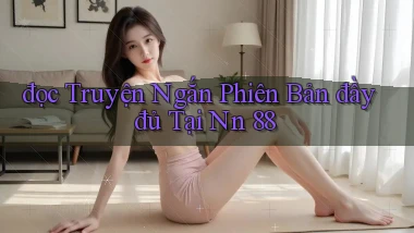 đọc truyện ngắn phiên bản đầy đủ tại nn 88