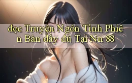 đọc truyện ngôn tình phiên bản đầy đủ tại nn 88