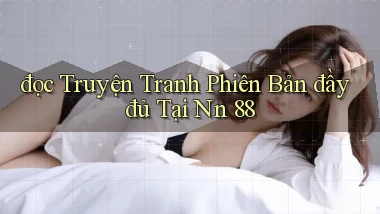 đọc truyện tranh phiên bản đầy đủ tại nn 88