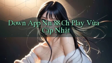 down app nn 88 ch play vừa cập nhật
