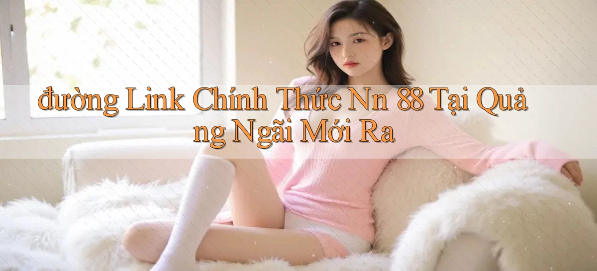 nn 88   Link An Toàn Cho Cổng Game 2026