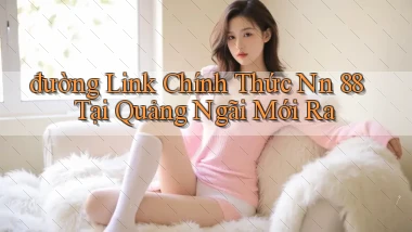 đường link chính thức nn 88 tại Quảng Ngãi mới ra