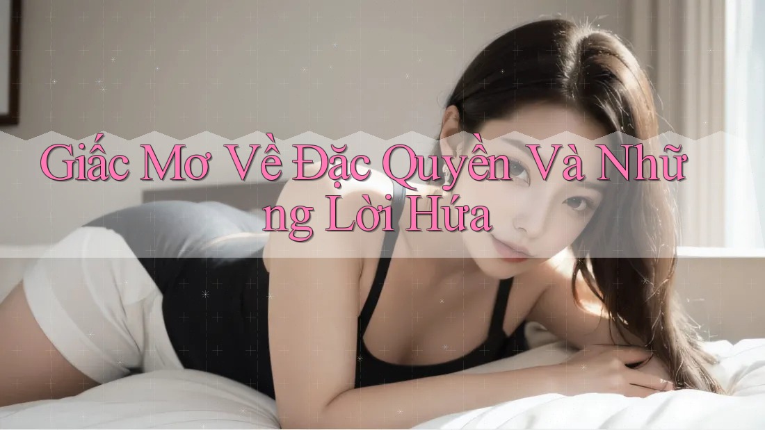 Giấc Mơ Về Đặc Quyền Và Những Lời Hứa