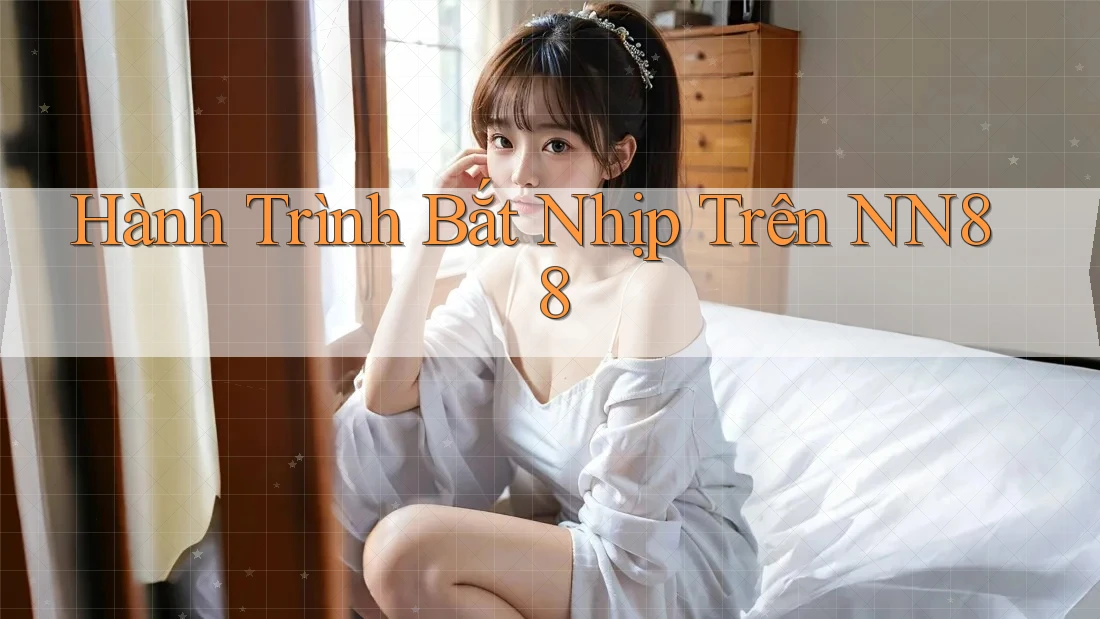 Hành Trình Bắt Nhịp Trên NN88