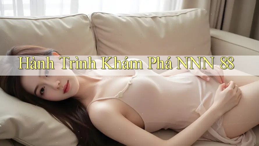 Hành Trình Khám Phá NNN 88