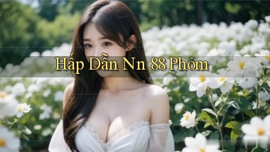 hấp dẫn nn 88 phỏm