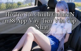 hỗ trợ tài chính online nn 88 app vay tiền vừa cập nhật