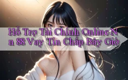 hỗ trợ tài chính online nn 88 vay tín chấp bây giờ