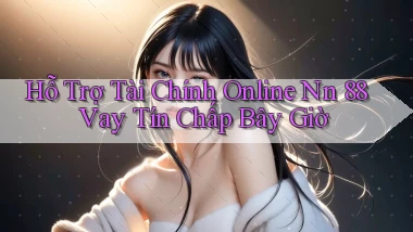 hỗ trợ tài chính online nn 88 vay tín chấp bây giờ
