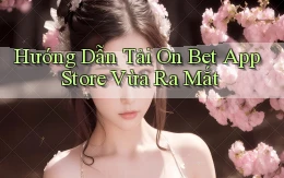 hướng dẫn tải on bet app store vừa ra mắt