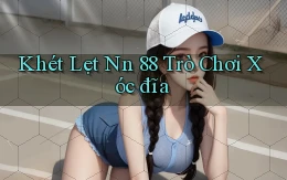 khét lẹt nn 88 trò chơi xóc đĩa