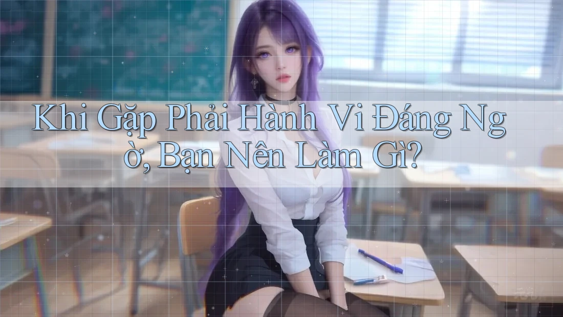 Khi Gặp Phải Hành Vi Đáng Ngờ, Bạn Nên Làm Gì?