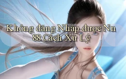 không đăng nhập được nn 88 cách xử lý