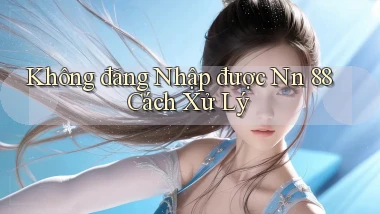 không đăng nhập được nn 88 cách xử lý