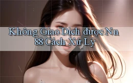 không giao dịch được nn 88 cách xử lý
