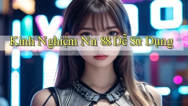 kinh nghiệm nn 88 dễ sử dụng