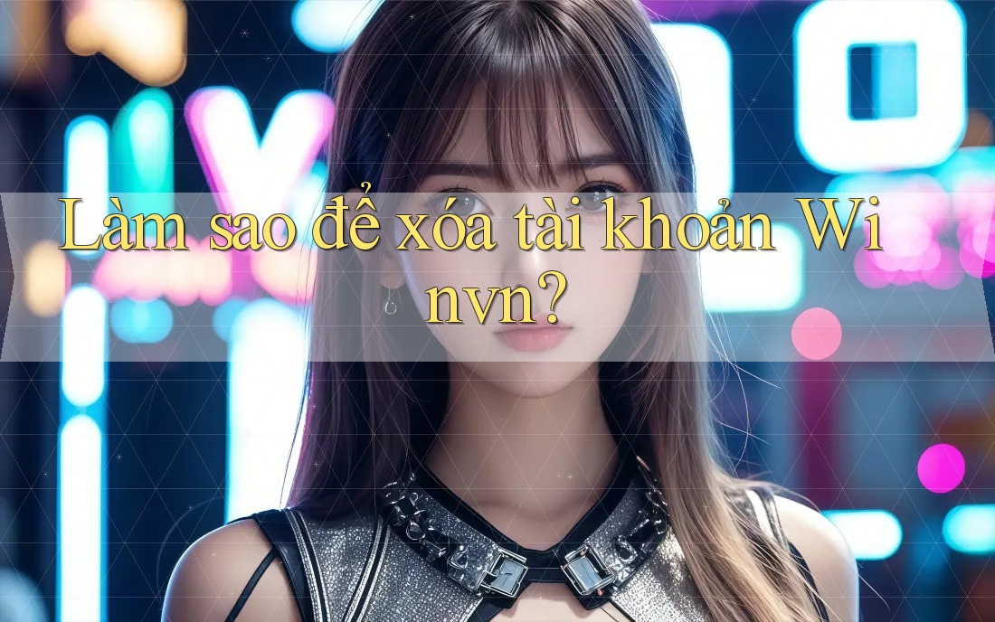 Làm sao để xóa tài khoản Winvn?