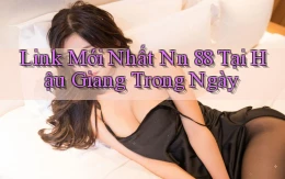 link mới nhất nn 88 tại Hậu Giang trong ngày